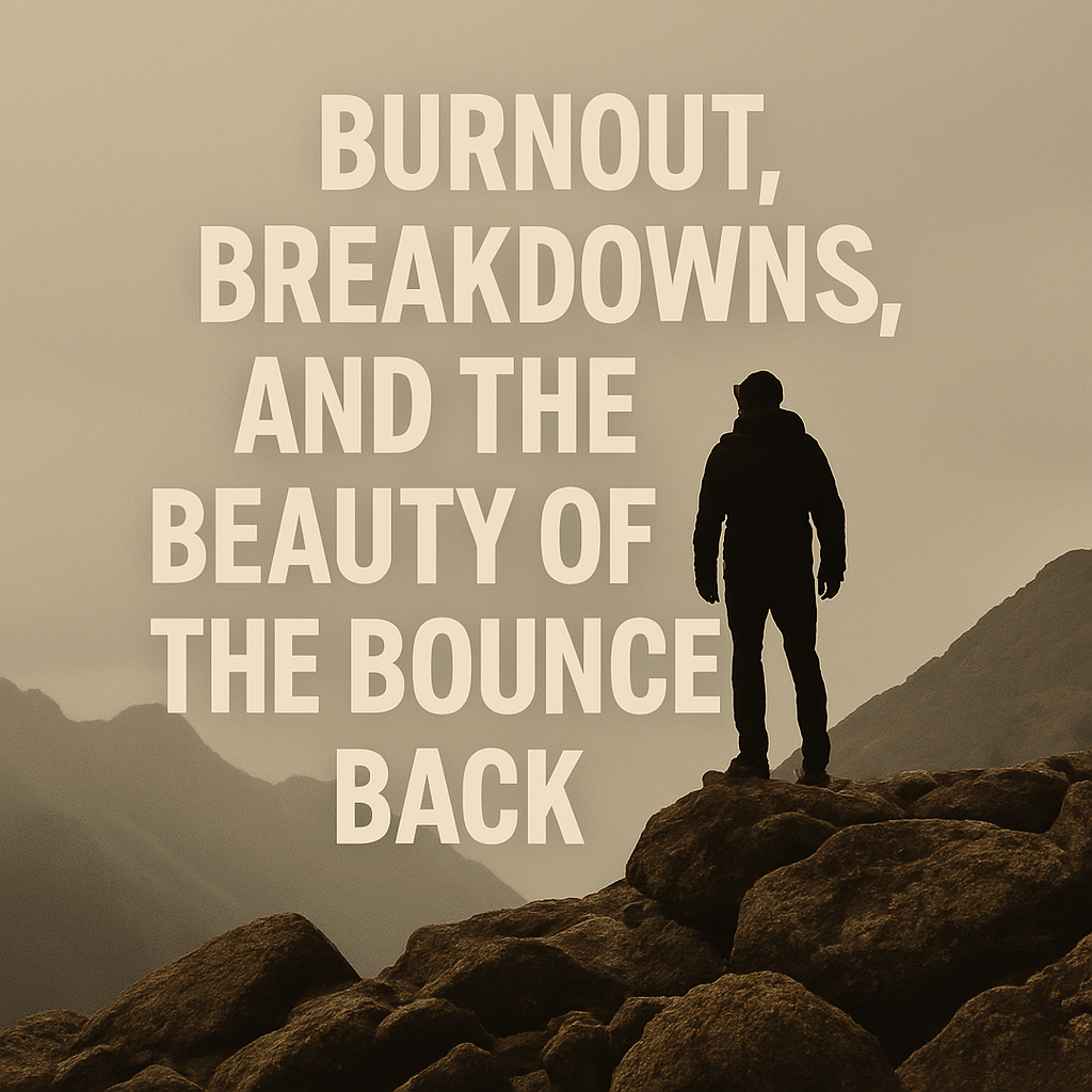 Burnout, Breakdowns, and the Beauty of the Bounce Back